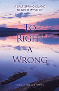 To Right a Wrong: A Salt Spring Island Murder Mystery