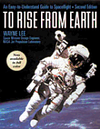 To Rise from Earth: An Easy-To-Understand Guide to Spaceflight - Lee, Wayne, Min