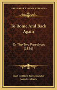 To Rome and Back Again: Or the Two Proselytes (1856)