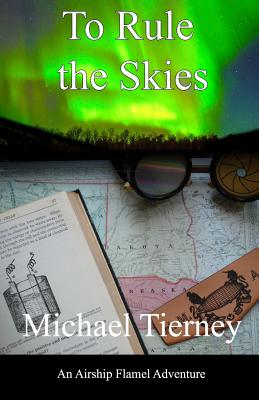 To Rule the Skies: An Airship Flamel Adventure - Tierney, Michael