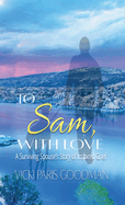 To Sam, With Love: A Surviving Spouse's Story of Inspired Grief