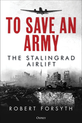 To Save an Army: The Stalingrad Airlift - Forsyth, Robert