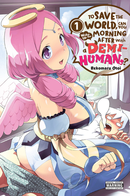 To Save the World, Can You Wake Up the Morning After with a Demi-Human?, Vol. 1: Volume 1 - Otoi, Rekomaru, and Quintessenza, Anthony, and Akimoto, Noboru (Translated by)