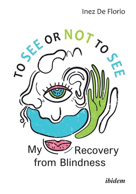 To See or Not to See: My Recovery from Blindness - de Florio, Inez