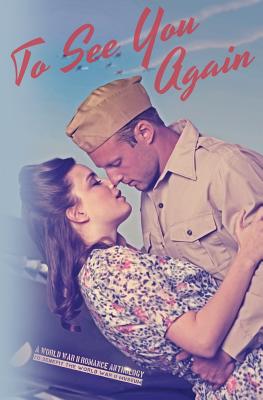 To See You Again: A World War II Anthology - Alexis, Linnea, and Matthews, Aj, and Young-Nichols, Heather