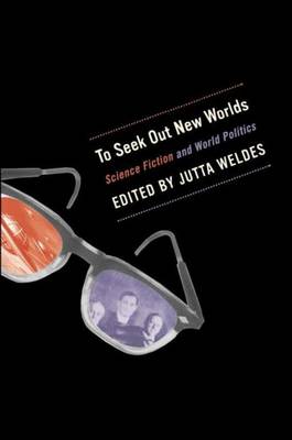 To Seek Out New Worlds: Exploring Links Between Science Fiction and World Politics - Krasner, David, and Weldes, Jutta (Editor)