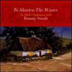 To Shorten the Winter: An Irish Christmas with Tommy Sands - Tommy Sands