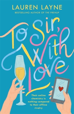 To Sir, With Love: Their online chemistry is nothing compared to their offline rivalry in this sparkling enemies-to-lovers rom-com! - Layne, Lauren