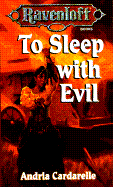 To Sleep with Evil: Ravenloft - Greenwood, Ed, and Cardarelle, Andria, and Hayday, Andria