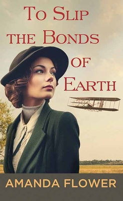 To Slip the Bonds of Earth: A Katharine Wright Mystery - Flower, Amanda