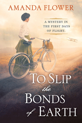 To Slip the Bonds of Earth: A Riveting Mystery Based on a True History - Flower, Amanda