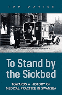 To Stand by the Sickbed: Towards a History of Medical Practice in Swansea