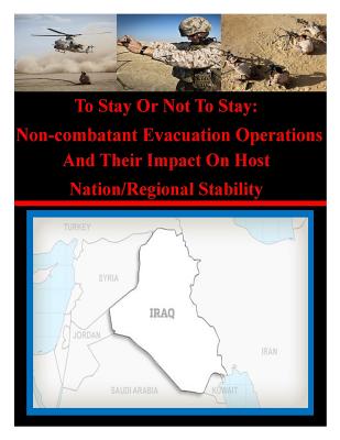 To Stay Or Not To Stay: Non-combatant Evacuation Operations And Their Impact On Host Nation/Regional Stability - National Defense University