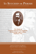 To Succeed or Perish: The Diaries of Sergeant Edmund Trent Eggleston, Company G, 1st Mississippi Light Artillery Regiment