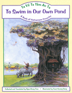 To Swim in Our Own Pond/Ta Ve Ta Tam Ao Ta: A Book of Vietnamese Proverbs