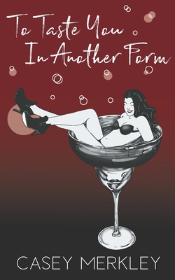 To Taste You In Another Form - Merkley, Casey, and Hart, Christina (Editor), and Savage, Kat (Illustrator)