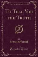 To Tell You the Truth (Classic Reprint)