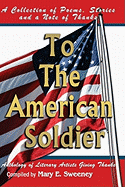 To The American Soldier: A Collection of Poems, Stories, and Note of Thanks