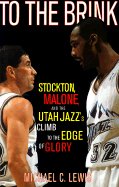 To the Brink: Stockton Malone and the Utah Jazzs Climb to the Edge of Glory - 