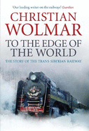 To the Edge of the World: The Story of the Trans-Siberian Railway