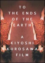 To the Ends of the Earth - Kiyoshi Kurosawa