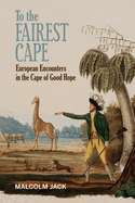 To the Fairest Cape: European Encounters in the Cape of Good Hope