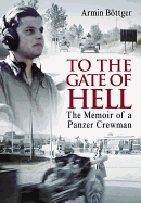 To the Gate of Hell: The Memoir of a Panzer Crewman