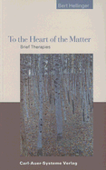 To the Heart of the Matter - Hellinger, Bert