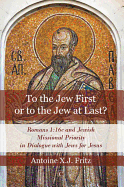 To the Jew First or to the Jew at Last: Romans 1:16c and Jewish Missional Priority in Dialogue with Jews for Jesus