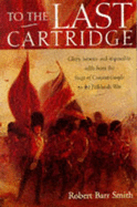 To the Last Cartridge - Smith, Robert Barr