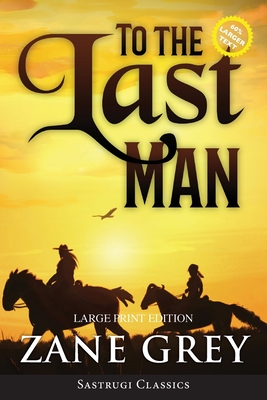 To the Last Man (Annotated, Large Print) - Grey, Zane