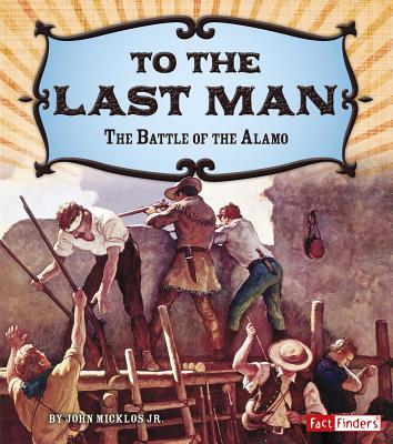 To the Last Man: The Battle of the Alamo - Micklos Jr, John