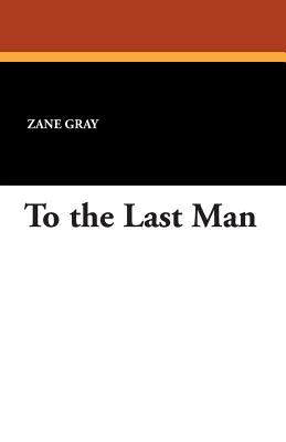 To the Last Man - Gray, Zane