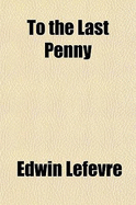 To the Last Penny - Lefevre, Edwin