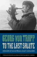 To the Last Salute: Memories of an Austrian U-Boat Commander - Von Trapp, Georg, and Campbell, Elizabeth M (Introduction by)