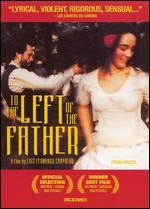 To the Left of the Father: A Film by Luiz Fernando Carvalho