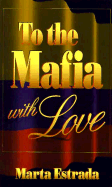 To the Mafia with Love - Estrada, Marta