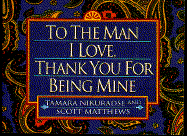 To the Man I Love, Thank You for Being Mine - Matthews, Scott, and Nikuradse, Tamara