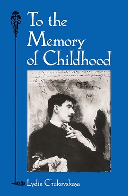 To the Memory of Childhood - Chukovskaya, Lydia, and Kellogg, Eliza Klose (Translated by)