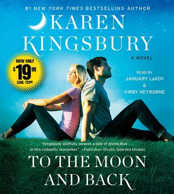 To the Moon and Back - Kingsbury, Karen, and Lavoy, January (Read by), and Heyborne, Kirby (Read by)