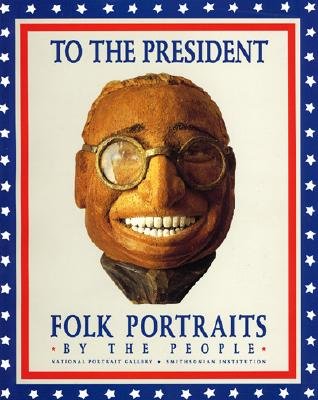 To the President: Folk Portraits by the People - Barber, James G