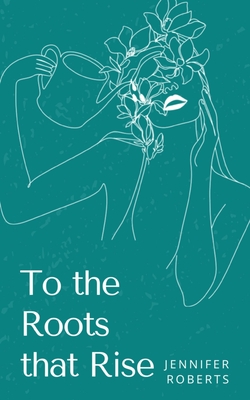 To the Roots that Rise - Roberts, Jennifer