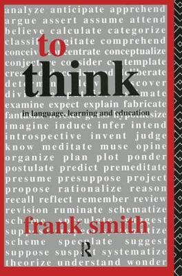 To Think: In Language, Learning and Education - Smith, Frank