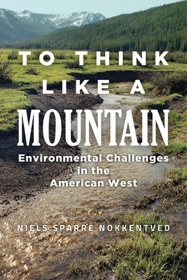 To Think Like a Mountain: Environmental Challenges in the American West - Nokkentved, Niels Sparre