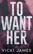 To Want Her