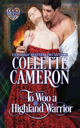 To Woo a Highland Warrior: A Passionate Enemies to Lovers Scottish Highlander Historical Mystery Romance Adventure