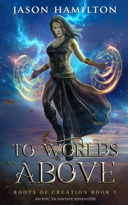 To Worlds Above: An Epic YA Fantasy Adventure - Hamilton, Jason