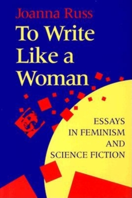 To Write Like a Woman: Essays in Feminism and Science Fiction - Russ, Joanna