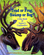 Toad or Frog, Swamp or Bog?: A Big Book of Nature's Confusables