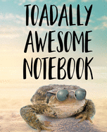 Toadally Awesome Notebook: Funny Toad Notebook - Wide Ruled 110 Pages - 7.5" X 9.25"